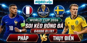 Soi Kèo Pháp Vs Thụy Điển 04h00 01_07 - World Cup 2026