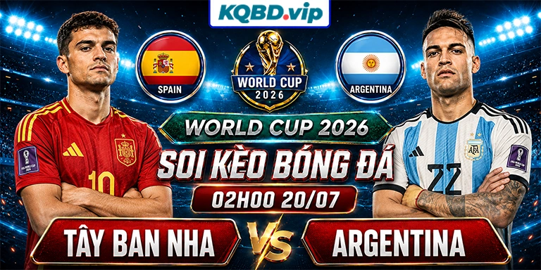Soi Kèo Tây Ban Nha Vs Argentina 02h00 20_07 - World Cup 2026
